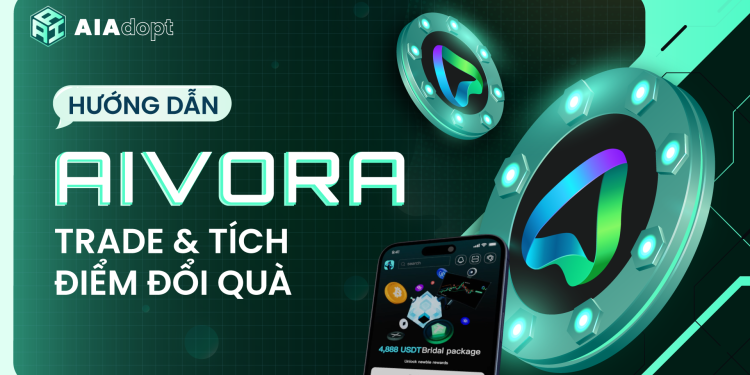 Hướng dẫn sàn Aivora: Cách trade, tích điểm đổi quà, tham gia sự kiện